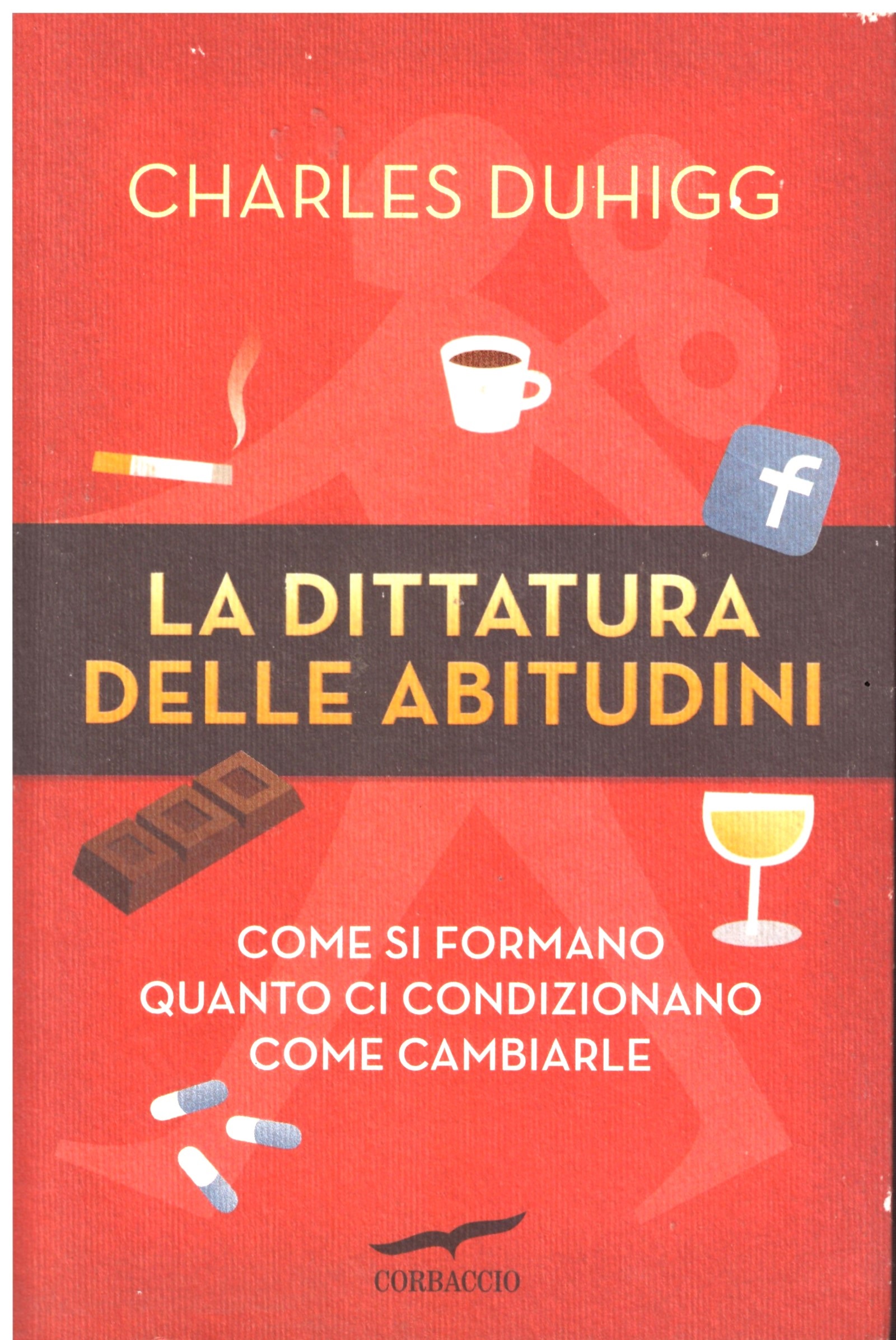 LA DITTATURA DELLE ABITUDINI - Charles Duhigg.
