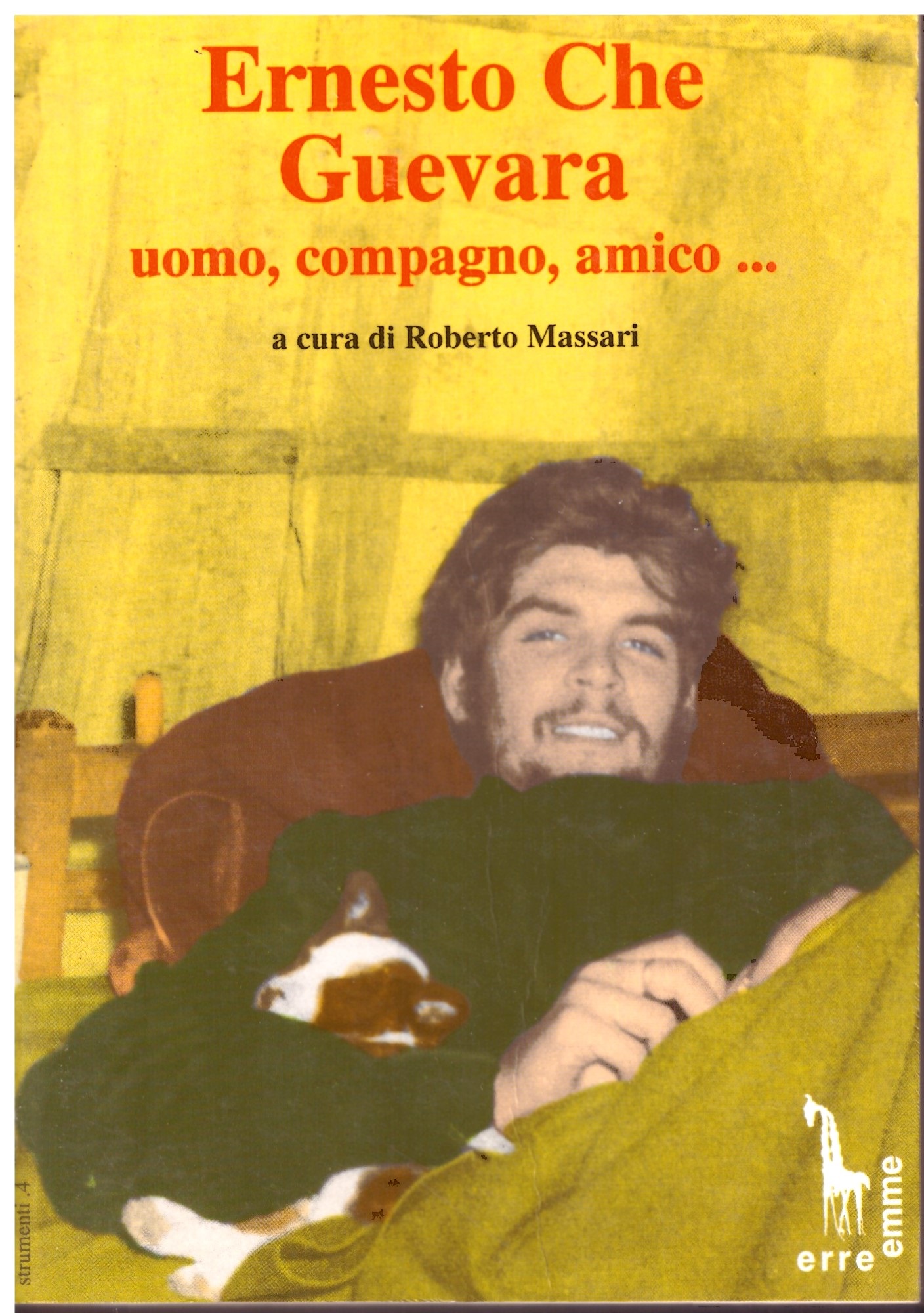 CHE GUEVARA uomo, compagno, amico... - A cura di Roberto Massari.