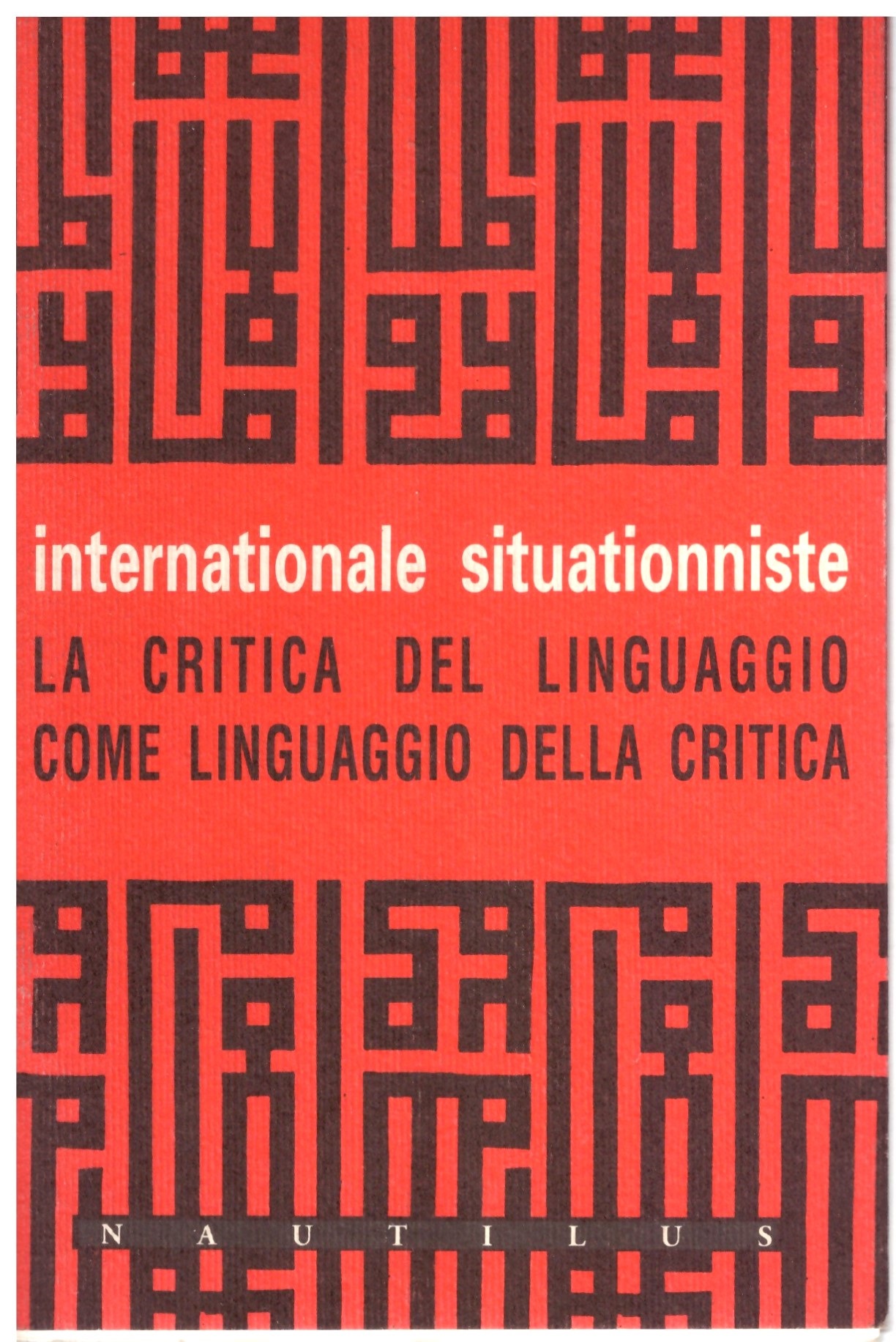 Internationale Situationiste - La critica del linguaggio, come linguaggio della critica.