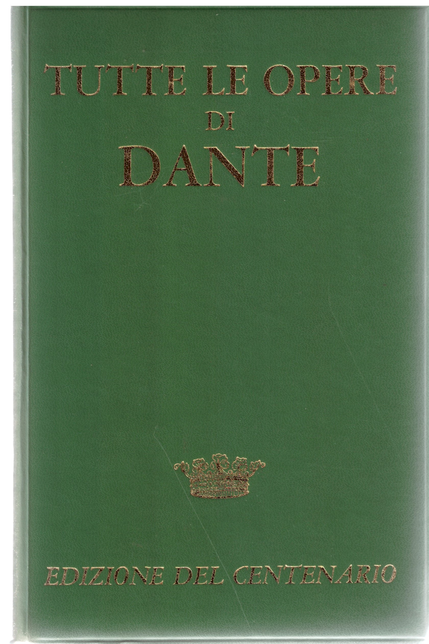 TUTTE LE OPERE DI DANTE - Edizione del centenario.