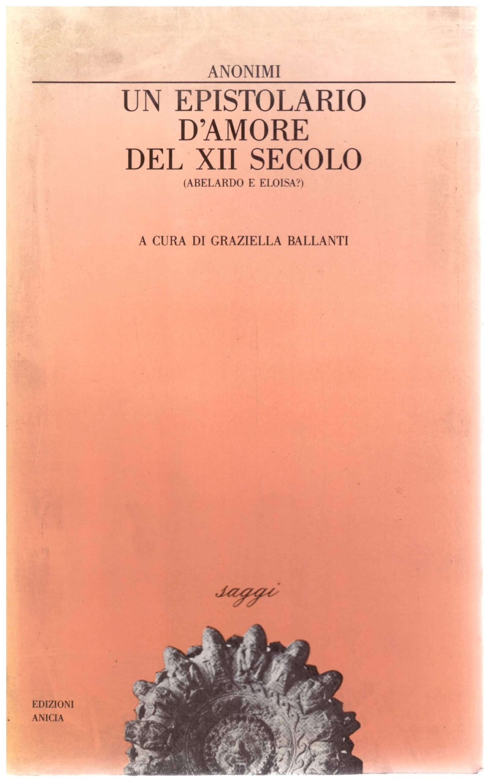 UN EPISTOLARIO D'AMORE DEL XII SECOLO - A cura di Gabriella Ballanti.