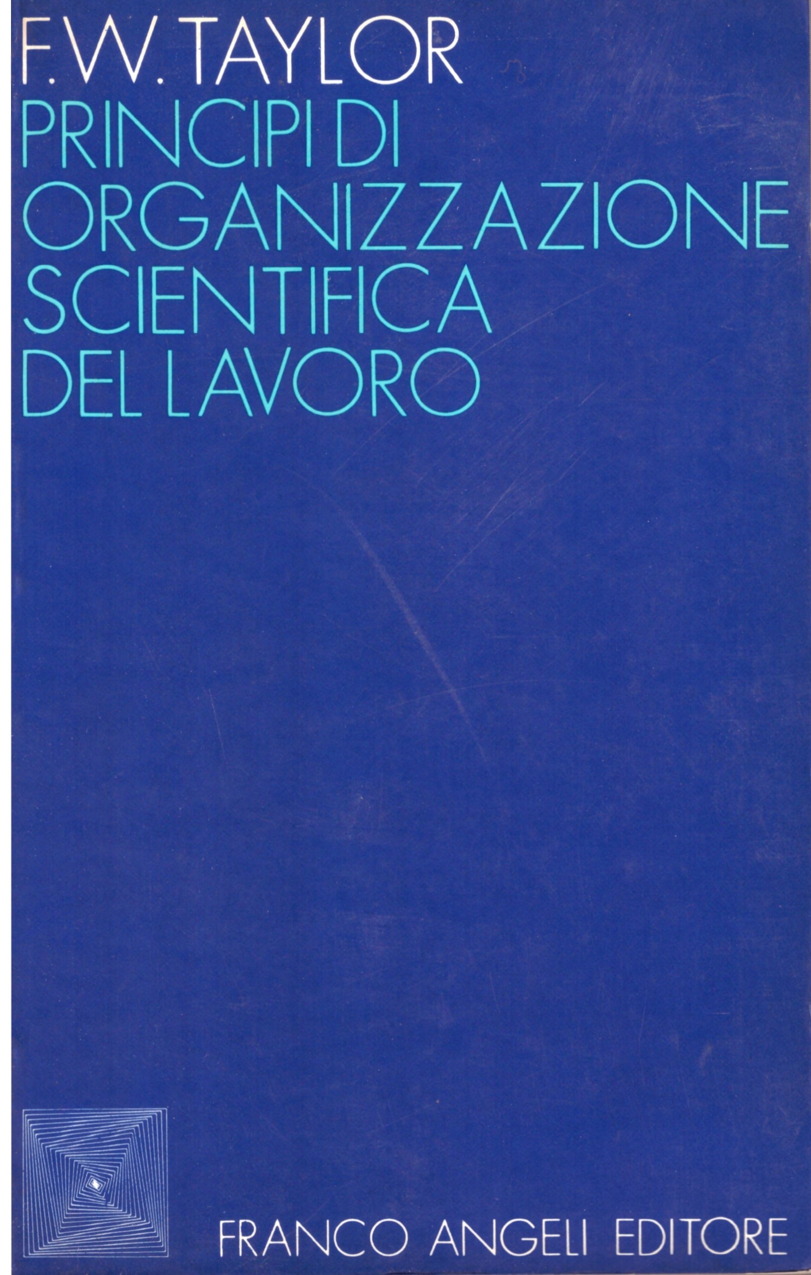 PRINCIPI DI ORGANIZZAZIONE SCIENTIFICA DEL LAVORO - F.W.TAYLOR.