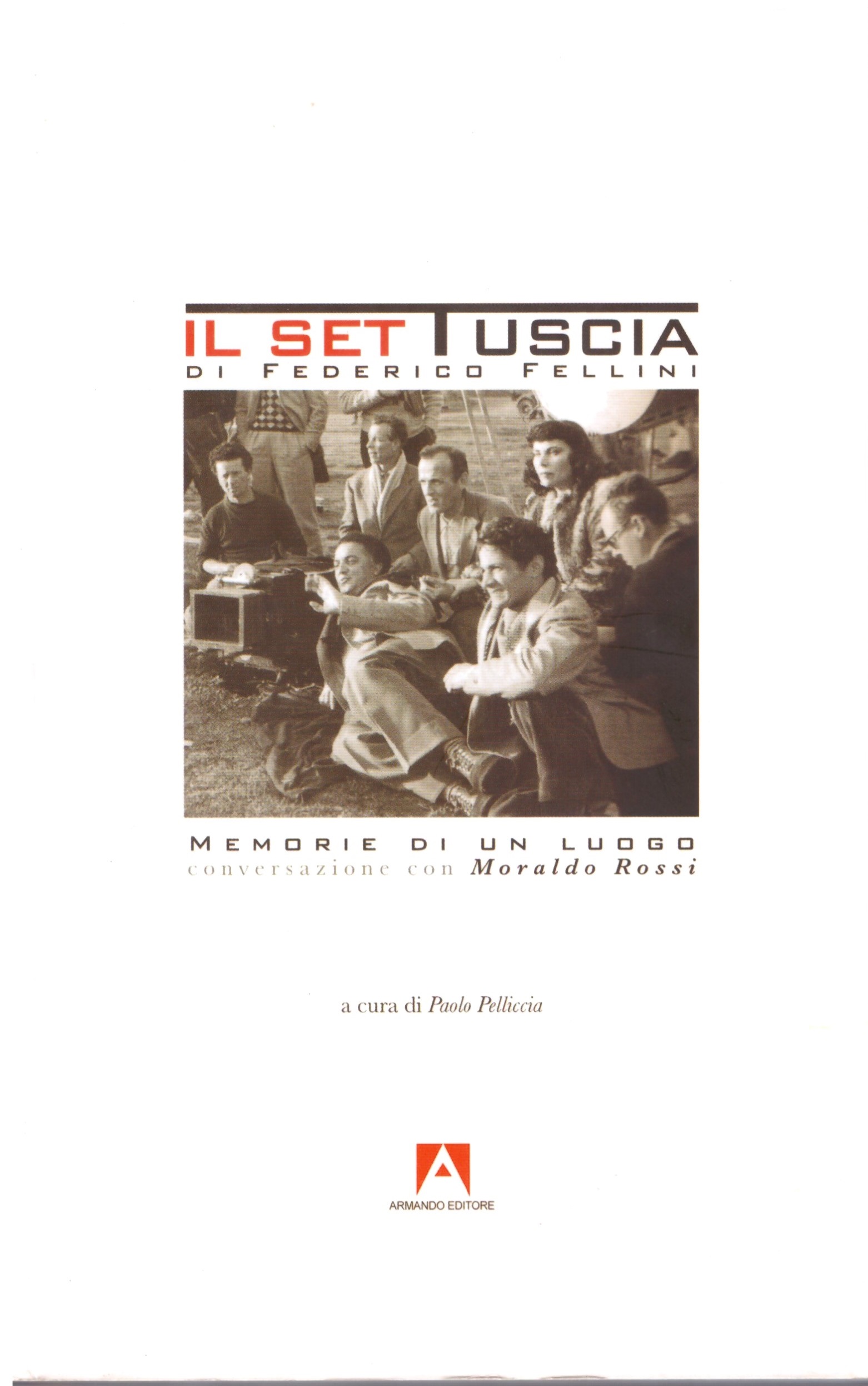 IL SET TUSCIA _DI FEDERICO FELLINI _ MEMORIE DI UN LUOGO - ARMANDO EDITORE-