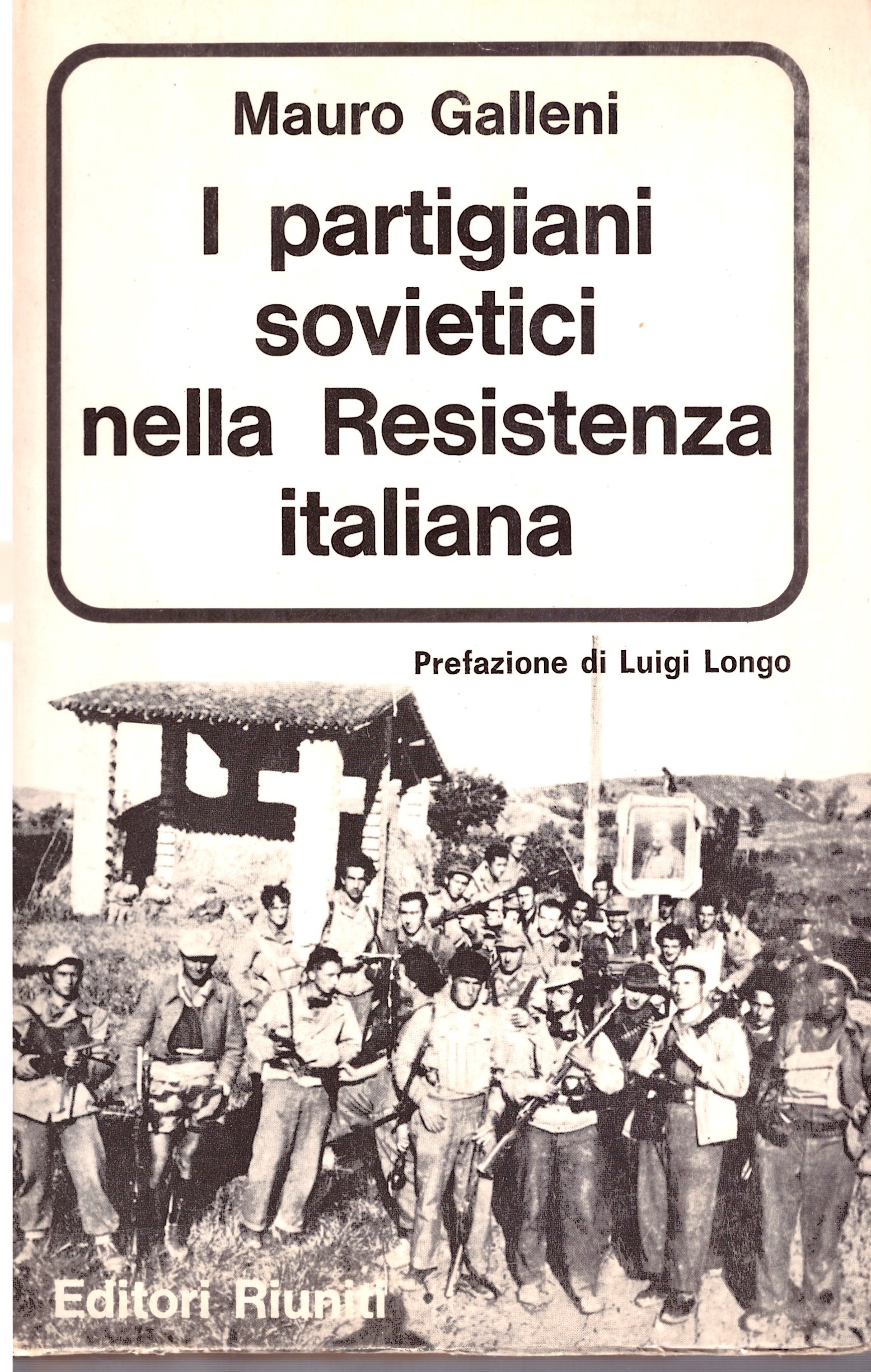 I Partigiani sovietici nella Resistenza Italiana - Mauro Galleni.