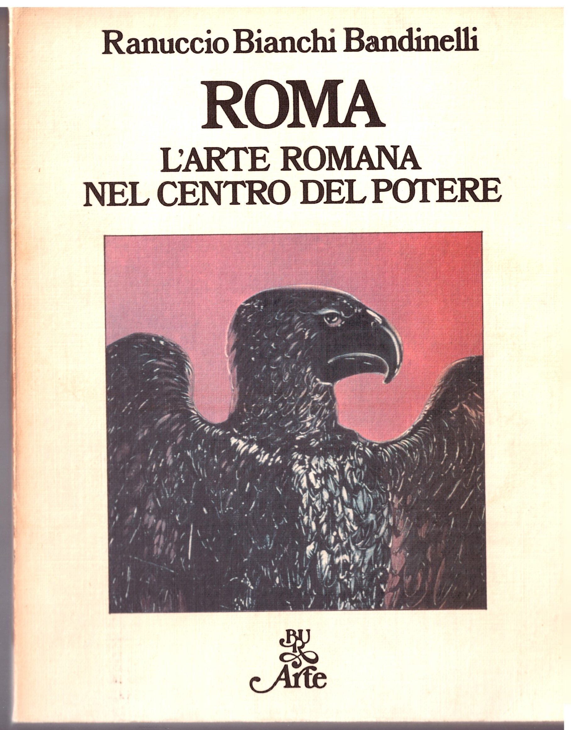 Ranuccio Bianchi Bandinelli - L'ARTE ROMANA NEL CENTRO DEL POTERE