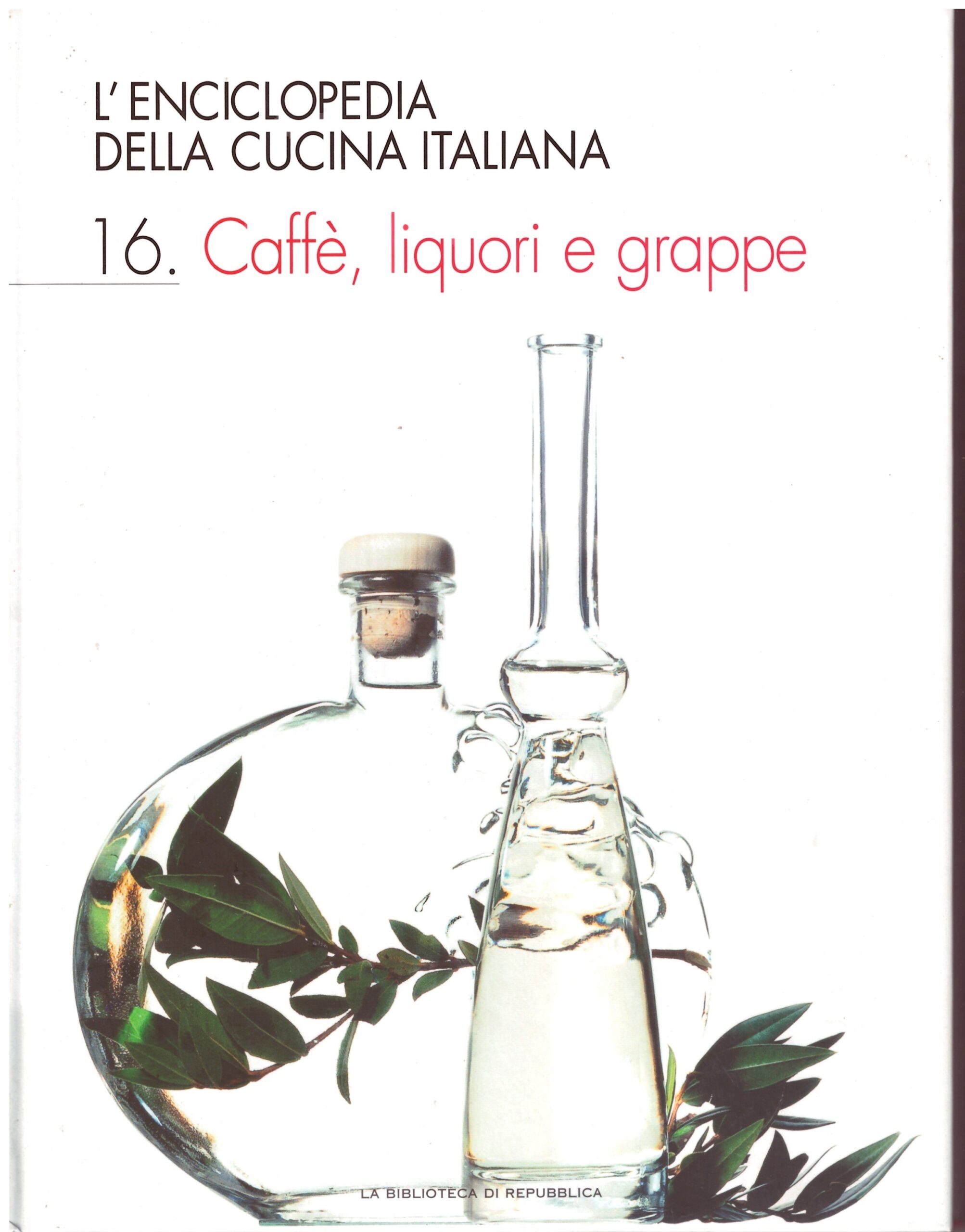 L'ENCICLOPEDIA DELLA CUCINA ITALIANA - 16 - Caffè, liquori e grappe