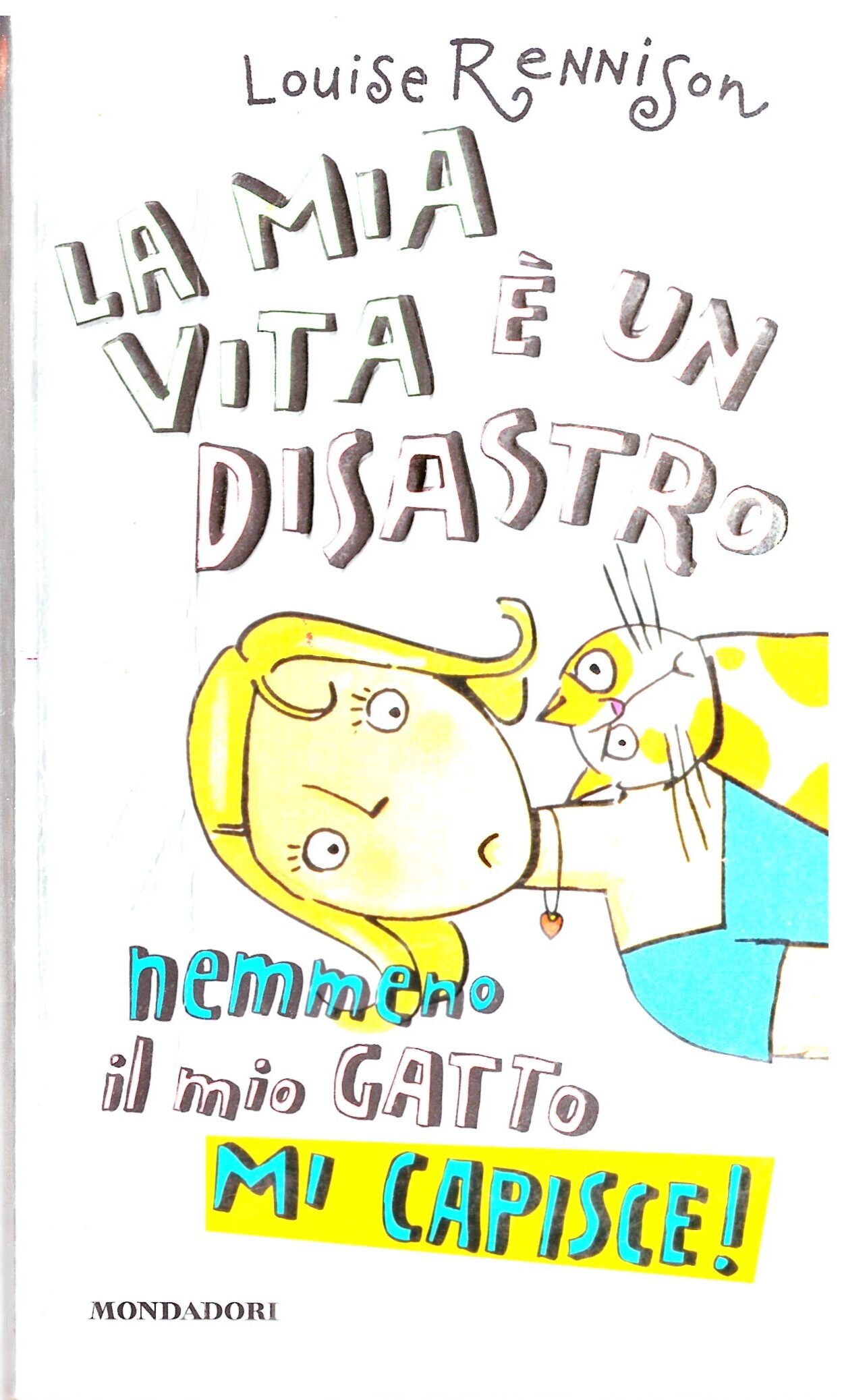 Louise Rennison - LA MIA VITA È UN DISASTRO nemmeno il mio GATTO MI CAPISCE