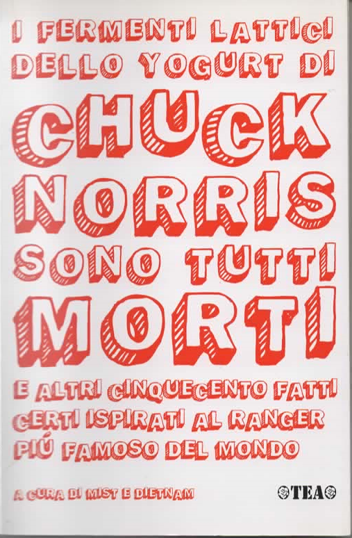 I FERMENTI LATTICI DELLO YOGURT DI CHUCK NORRIS SONO TUTTI MORTI – TEA (2007)