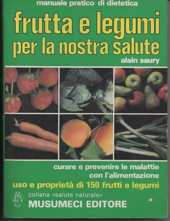 FRUTTA E LEGUMI PER LA NOSTRA SALUTE – ALAIN SAURY