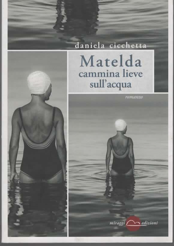 Matelda cammina lieve sull’acqua – Daniela Cicchetta (2017)
