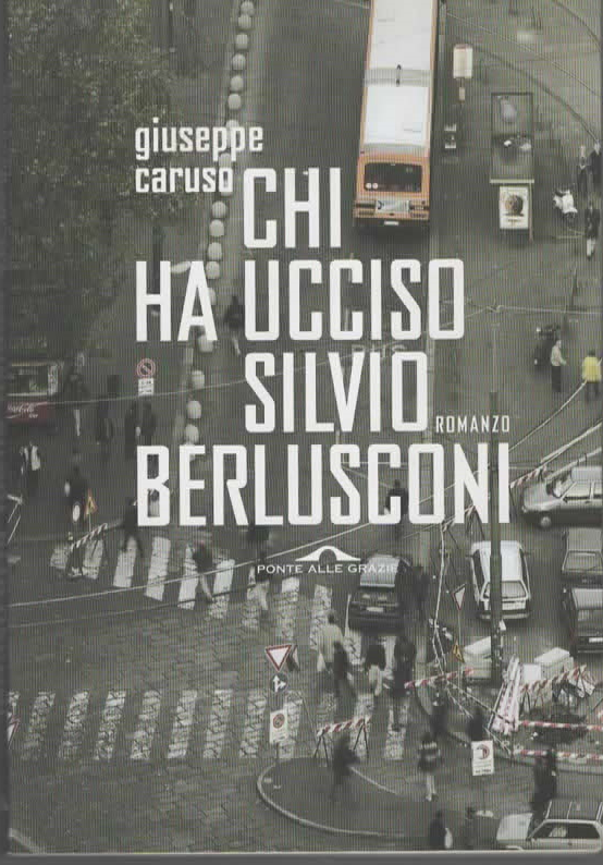 CHI HA UCCISO SILVIO BERLUSCONI – Giuseppe Caruso (2005)