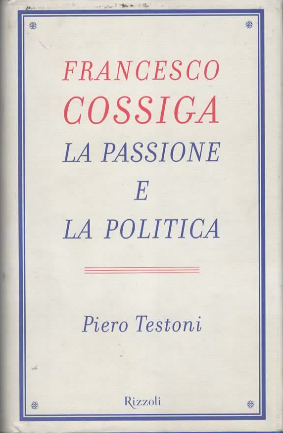 FRANCESCO COSSIGA La passione e la politica – Pietro Testoni (2000)
