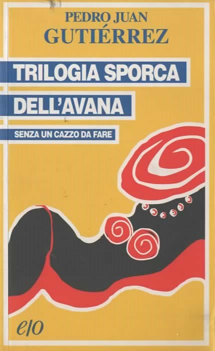TRIPOLOGIA SPORCA DELL’AVANA senzo un cazzo da fare – PEDRO JUAN GUTIÉRREZ (2003)