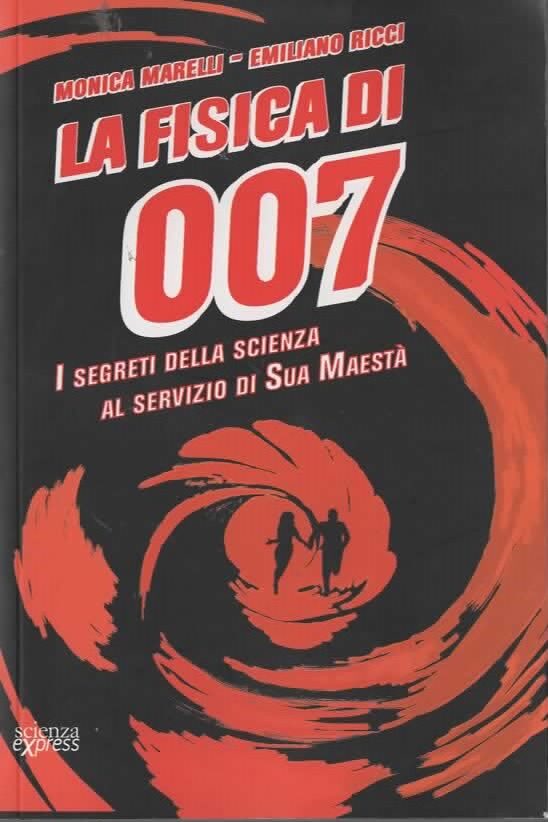 LA FISICA DI 007 – MONICA MARELLI/EMILIANO RICCI (2013)
