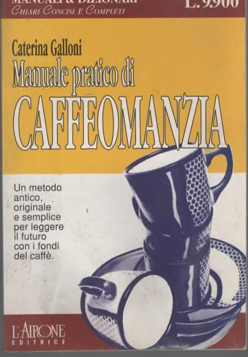 Manuale pratico di CAFFEOMANZIA – Caterina Galloni